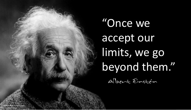 Once we accept our limits, we go beyond them.